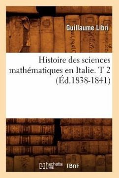 Histoire Des Sciences Mathématiques En Italie. T 2 (Éd.1838-1841) - Libri, Guillaume