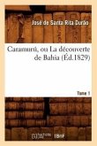 Caramurú, Ou La Découverte de Bahia. Tome 1 (Éd.1829)