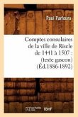 Comptes Consulaires de la Ville de Riscle de 1441 À 1507: (Texte Gascon) (Éd.1886-1892)