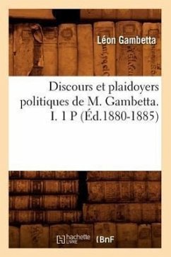 Discours Et Plaidoyers Politiques de M. Gambetta. I. 1 P (Éd.1880-1885) - Gambetta, Léon