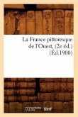 La France Pittoresque de l'Ouest, (2e Éd.) (Éd.1900)