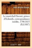 Le Maréchal Davout, Prince d'Eckmüh, Correspondance Inédite, 1790-1815 (Éd.1887)