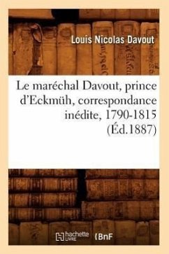 Le Maréchal Davout, Prince d'Eckmüh, Correspondance Inédite, 1790-1815 (Éd.1887) - Davout, Louis Nicolas