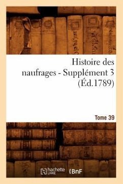 Histoire Des Naufrages. Tome 39, Supplément 3 (Éd.1789) - Sans Auteur