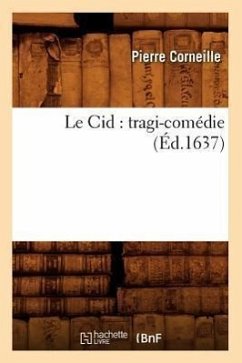 Le Cid: Tragi-Comédie (Éd.1637) - Corneille, Pierre
