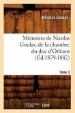 Mémoires de Nicolas Goulas, de la Chambre Du Duc d'Orléans. Tome 3 (Éd.1879-1882)