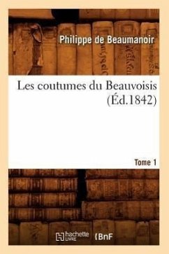 Les Coutumes Du Beauvoisis. Tome 1 (Éd.1842) - De Beaumanoir, Philippe