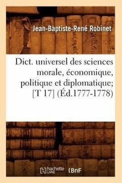 Cover Dict. Universel Des Sciences Morale, Économique, Politique Et Diplomatique [T 17] (Éd.1777-1778)