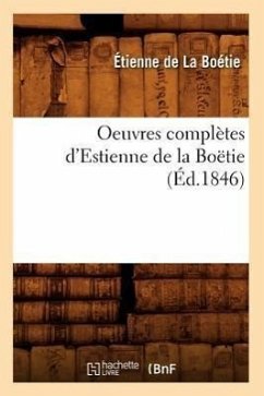 Oeuvres Complètes d'Estienne de la Boëtie (Éd.1846) - de la Boétie, Etienne