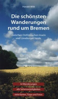 Die schönsten Wanderungen rund um Bremen - Witt, Harald