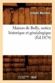 Maison de Bully, Notice Historique Et Généalogique, (Éd.1874)