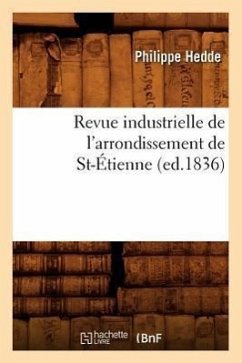 Revue Industrielle de l'Arrondissement de St-Étienne (Ed.1836) - Hedde, Philippe