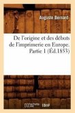 de l'Origine Et Des Débuts de l'Imprimerie En Europe. Partie 1 (Éd.1853)