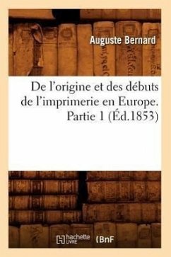 Cover de l'Origine Et Des Débuts de l'Imprimerie En Europe. Partie 1 (Éd.1853)