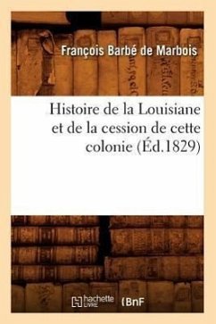 Histoire de la Louisiane Et de la Cession de Cette Colonie (Éd.1829) - Barbé de Marbois, François