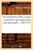 de Architectura Liber, in Quo Continentur Generalia Hujus Artis Principalis (Éd.1745)