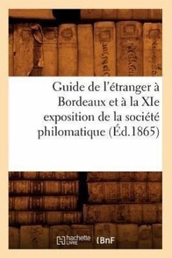 Guide de l'Étranger À Bordeaux Et À La XIE Exposition de la Société Philomatique (Éd.1865) - Sans Auteur