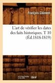 L'Art de Vérifier Les Dates Des Faits Historiques. T 10 (Éd.1818-1819)