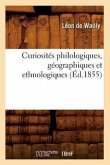 Curiosités Philologiques, Géographiques Et Ethnologiques (Éd.1855)