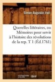 Querelles littéraires, ou Mémoires pour servir à l'histoire des révolutions de la rep. T 1 (Éd.1761)