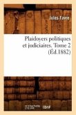 Plaidoyers Politiques Et Judiciaires. Tome 2 (Éd.1882)