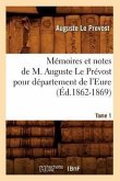 Mémoires et notes de M. Auguste Le Prévost pour département de l'Eure. Tome 1 (Éd.1862-1869)