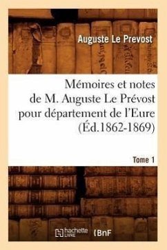 Mémoires et notes de M. Auguste Le Prévost pour département de l'Eure. Tome 1 (Éd.1862-1869) - Le Prevost, Auguste