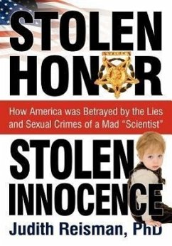 Stolen Honor Stolen Innocence: How America Was Betrayed by the Lies and Sexual Crimes of a Mad 