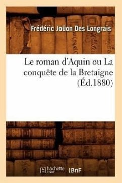 Le Roman d'Aquin Ou La Conquête de la Bretaigne (Éd.1880) - Sans Auteur