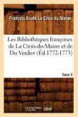 Les Bibliothèques Françoises de la Croix-Du-Maine Et de Du Verdier. Tome 5 (Éd.1772-1773)