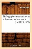 Bibliographie Méthodique Et Raisonnée Des Beaux-Arts L 1 (Éd.1874-1877)