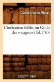 L'Indicateur Fidèle, Ou Guide Des Voyageurs, (Éd.1765)