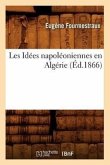 Les Idées Napoléoniennes En Algérie, (Éd.1866)