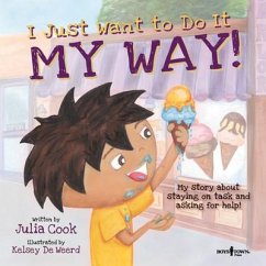 I Just Want to Do It My Way!: My Story about Staying on Task and Asking for Help! Volume 5 - Cook, Julia (Julia Cook)