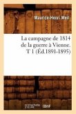 La Campagne de 1814 de la Guerre À Vienne. T 1 (Éd.1891-1895)