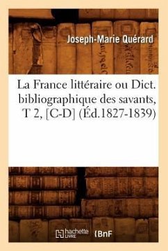 La France Littéraire Ou Dict. Bibliographique Des Savants, T 2, [C-D] (Éd.1827-1839) - Quérard, Joseph-Marie