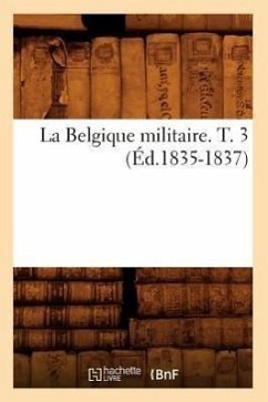 La Belgique Militaire. T. 3 (Éd.1835-1837) - Sans Auteur