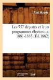 Les 557 Députés Et Leurs Programmes Électoraux, 1881-1885 (Éd.1882)