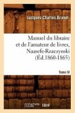 Manuel Du Libraire Et de l'Amateur de Livres. Tome IV, Naasefe-Rzaczynski (Éd.1860-1865)