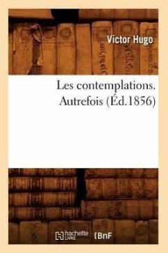 Les Contemplations. Autrefois (Éd.1856) - Hugo, Victor