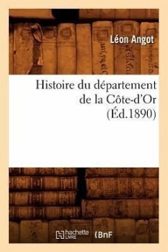 Histoire Du Département de la Côte-d'Or, (Éd.1890) - Angot, Léon