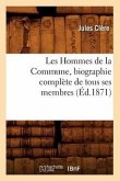 Les Hommes de la Commune, Biographie Complète de Tous Ses Membres, (Éd.1871)