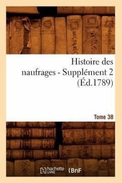 Histoire Des Naufrages. Tome 38, Supplément 2 (Éd.1789) - Sans Auteur
