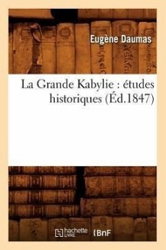 La Grande Kabylie: Études Historiques (Éd.1847) - Daumas, Eugène