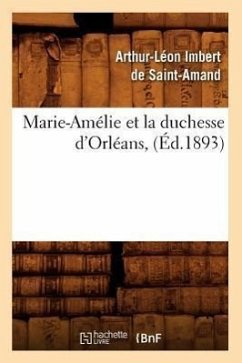 Marie-Amélie Et La Duchesse d'Orléans, (Éd.1893) - Imbert de Saint-Amand, Arthur-Léon