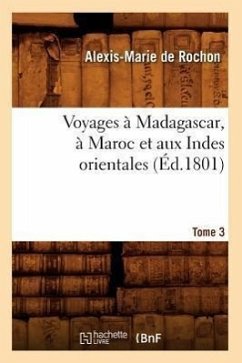 Voyages À Madagascar, À Maroc Et Aux Indes Orientales. Tome 3 (Éd.1801) - de Rochon, Alexis-Marie