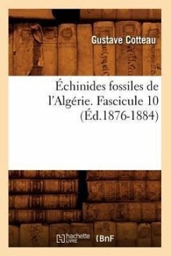 Échinides Fossiles de l'Algérie. Fascicule 10 (Éd.1876-1884) - Cotteau, Gustave