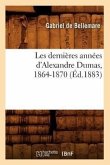 Les Dernières Années d'Alexandre Dumas, 1864-1870 (Éd.1883)
