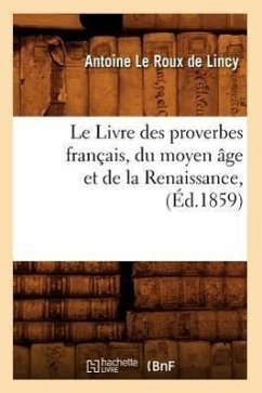 Le Livre Des Proverbes Français, Du Moyen Âge Et de la Renaissance, (Éd.1859) - Le Roux De Lincy, Antoine