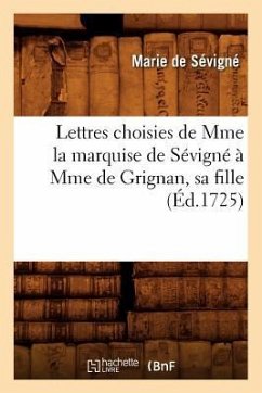 Lettres Choisies de Mme La Marquise de Sévigné À Mme de Grignan, Sa Fille, (Éd.1725) - de Fénelon, François